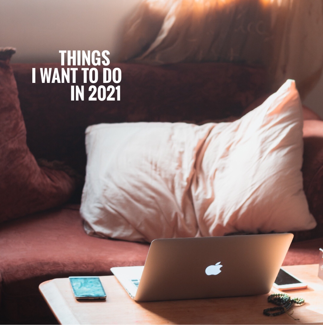 Things I want to do in 2021