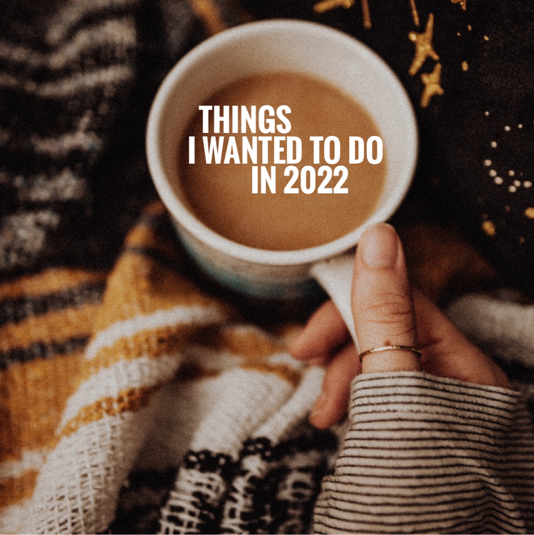 Things I wanted to do in 2022