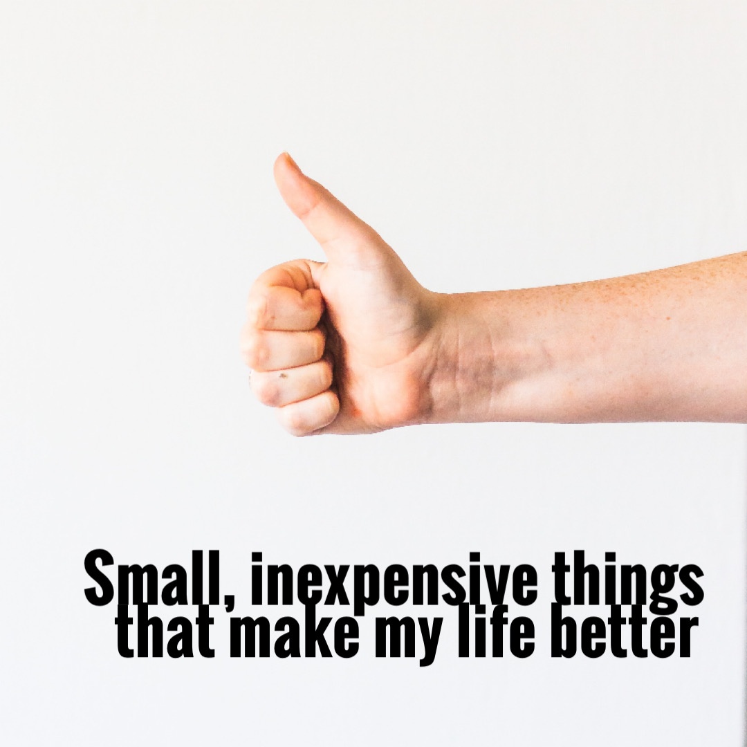 10 small, inexpensive things that make my life better